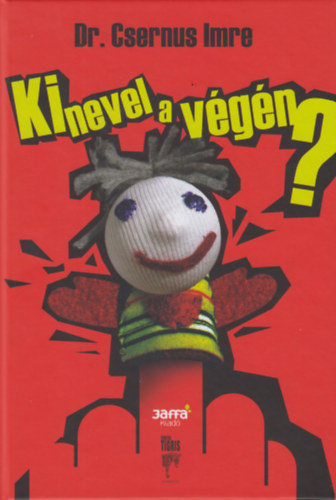 Dr. Csernus Imre: Ki nevel a végén? - A megfelelő (hiteles) szülői minta és más példaképek, Válás, Erőszak, Szexualitás, Drogkorszak, Barátság antikvár