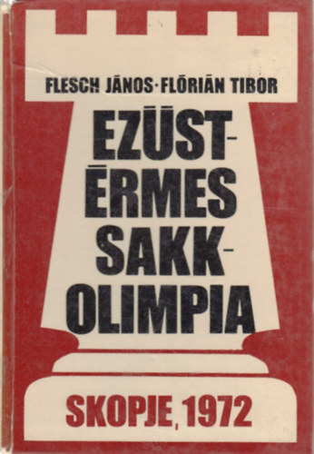 Flesch János, Flórián Tibor: Ezüstérmes Sakkolimpia Skopje 1972 antikvár