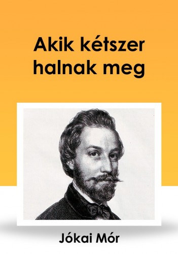 Akik kétszer halnak meg – Jókai Mór
