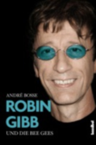 Bosse, André: Robin Gibb und die Bee Gees idegen