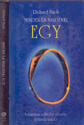 SZERZŐ Richard Bach SZERKESZTŐ Bokross Mária FORDÍTÓ Simóné Avarosy Éva: Minden és mindenki EGY antikvár