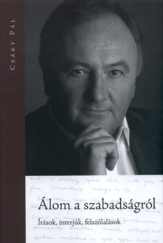 Csáky Pál: Álom a szabadságról - Írások, interjúk, felszólalások - Dedikált antikvár