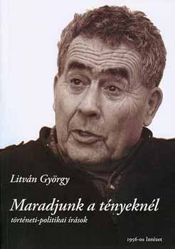 Litván György: Maradjunk a tényeknél! (Történeti-politikai írások) antikvár