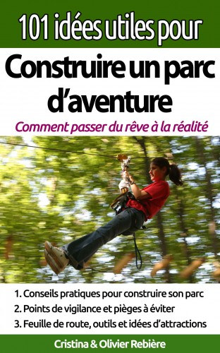 Cristina Rebiere, Olivier Rebiere: 101 idées utiles pour... Construire un parc d'aventure e-Könyv