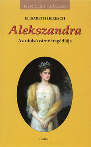 Elisabeth Heresch: Alekszandra - Az utolsó cárné tragédiája antikvár