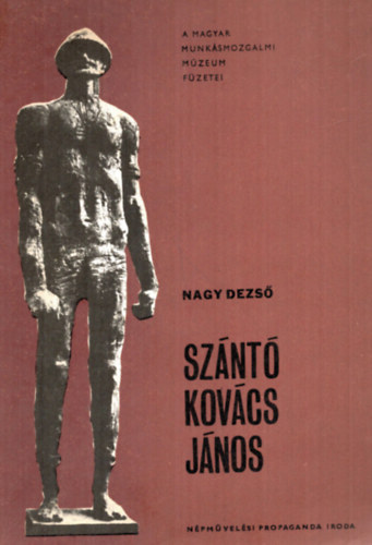 Nagy Dezső: Szántó Kovács János - A magyar munkásmozgalmi múzeum füzetei antikvár
