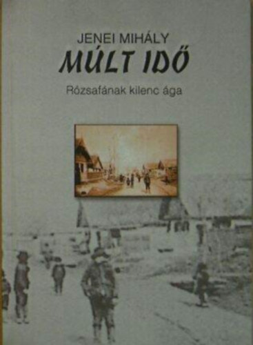 Jenei Mihály: Múlt idő- Rózsafának kilenc ága antikvár