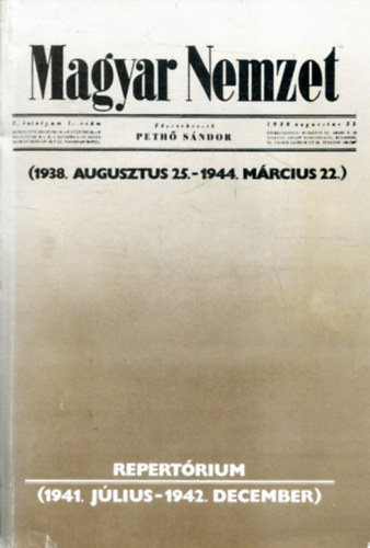Pethő Sándor (főszerk.), Dékány Endre (összeáll.): Magyar Nemzet - 1938. augusztus .25.-1944. március .22. - Repertórium 1943. január - 1944. március) antikvár