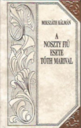 A Noszty fiú esete Tóth Marival (Mikszáth-sorozat 15.)Díszes sorozatkötésben, a sarkokon rézpánttal. antikvár