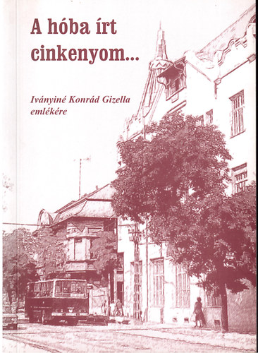 Iványi János: A hóba írt cinkenyom... (Iványiné Konrád Gizella emlékére) antikvár