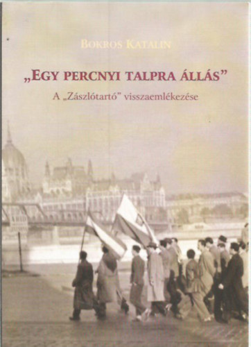Bokros Katalin: "Egy percnyi talpra állás" A "Zászlótartó" visszaemlékezése antikvár