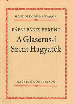 Pápai Páriz Ferenc: A Glaserus-i Szent Hagyaték  (gondolkodó magyarok) antikvár