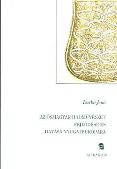 Darkó J.: Az ősmagyar hadművészet fejlődése és hatása Nyugateurópára (reprint) antikvár