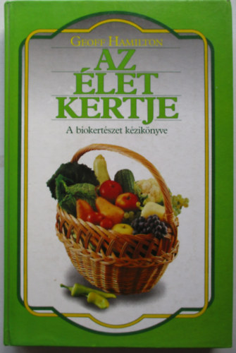 Geoff Hamilton: Az élet kertje - A biokertészet kézikönyve antikvár