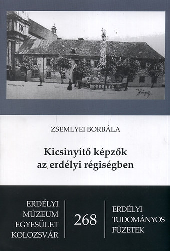 Zsemlyei Borbála: Kicsinyítő képzők az erdélyi régiségben antikvár