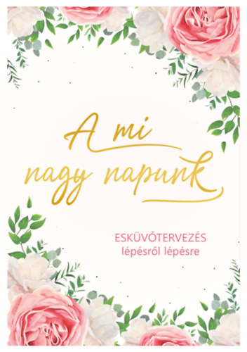 A mi nagy napunk - Esküvőtervezés lépésről lépésre könyv