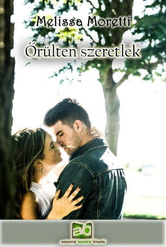 Őrülten szeretlek – Melissa Moretti