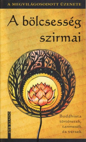 Szántai Zsolt (szerk.): A bölcsesség szirmai (Buddhista történetek,  tanmesék és versek) | bookline