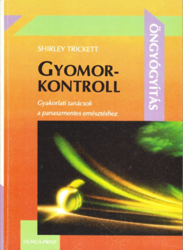 Szerző Shirley Trickett Fordító Dr. Jávor Tibor: Gyomorkontroll - Gyakorlati tanácsok a panaszmentes emésztéshez (Öngyógyítás) antikvár