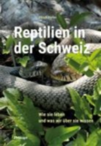 Hofer, Ulrich: Reptilien in der Schweiz idegen