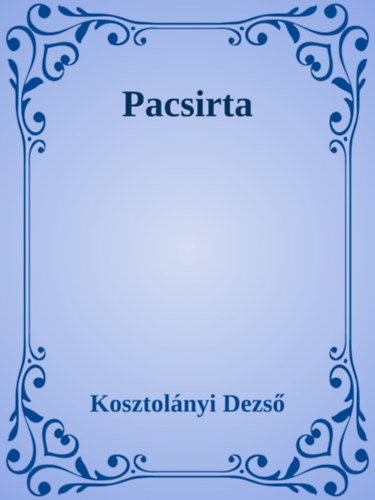 Kosztolányi Dezső: Pacsirta e-Könyv