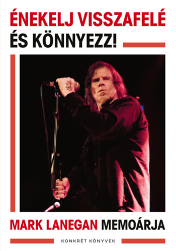 Mark Lanegan: Énekelj visszafelé és könnyezz! könyv
