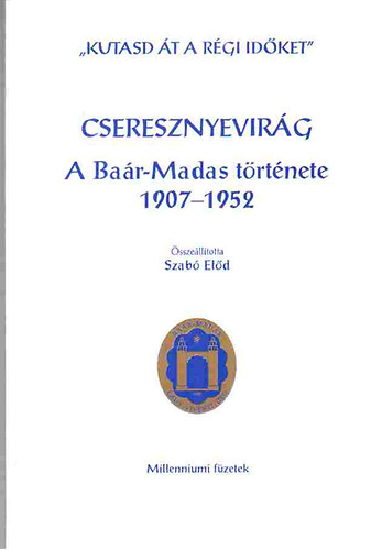 Szabó Előd (összeáll.), Szöllőssyné dr. Gaizler Noémi (szerk): Cseresznyevirág (A Baár-Madas története 1907-1952) antikvár