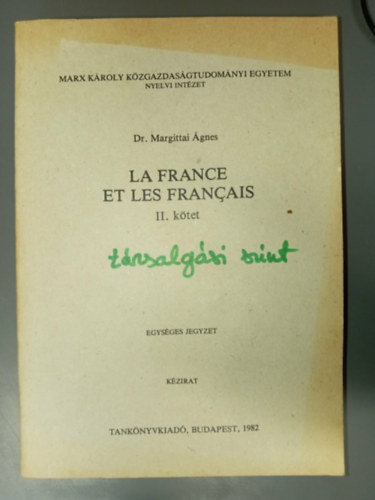 Dr. Margittai Ágnes: La France et les Francais II. kötet - Kézirat; Egységes Jegyzet (Marx Károly Közgazdaságtudományi Egyetem Nyelvészeti Intézet) antikvár