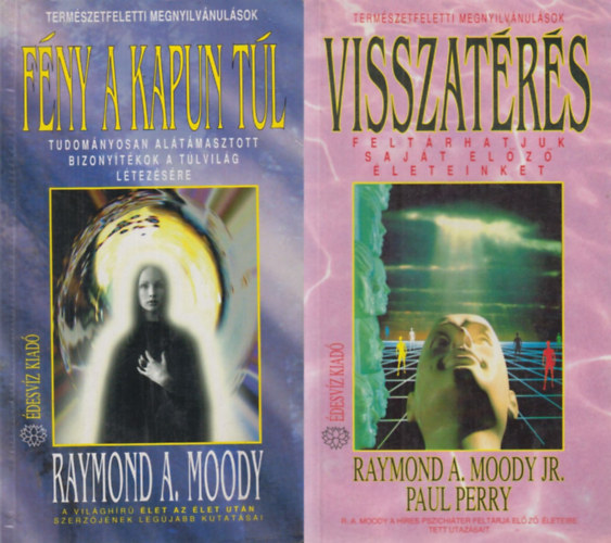 Raymond A. Moody, Paul Perry Raymond A. Moody, Raymond A. Moody, Raymond A. Dr. Moody, Raymond A. Moody, Paul Perry Raymond A. Moody, Raymond A. Moody Jr-Paul Perry, Raymond A. Moody, Dr. Raymond A. Moody, Perry, Paul, Paul Perry, Paul Perry, Paul Perry: 2 db könyv halálközeli élményekről a Természetfeletti megnyilvánulások sorozatból: Fény a kapun túl + Visszatérés -  Feltárhatjuk saját előző életeinket antikvár