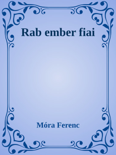 Móra Ferenc: Rab ember fiai e-Könyv
