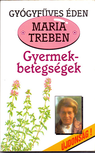 Maria Treben: Gyermekbetegségek - Megelőzés, felismerés, gyógyítás (Gyógyfüves éden) antikvár