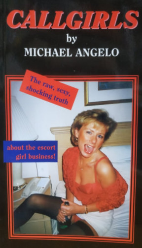 Michael Angelo: Callgirls: The raw, sexy, shocking truth - about the escort girl business! (Pollner) antikvár