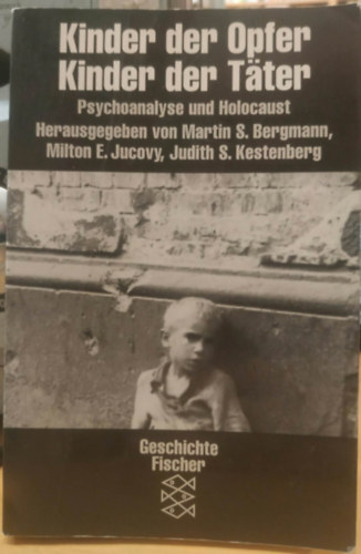 Martin S. Bergmann, Milton E. Jucovy, Judith S. Kestenberg: Kinder der Opfer. Kinder der Täter: Psychoanalyse und Holocaust (Az áldozatok gyermekei. Az elkövetők gyermekei: Pszichoanalízis és holokauszt) antikvár