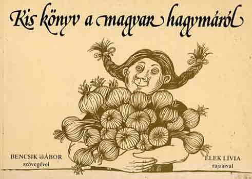 Bencsik G.-Elek L.: Kis könyv a magyar hagymáról antikvár