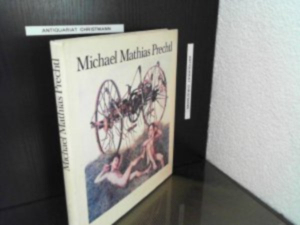 Michael Mathias Prechtl: Michael Mathias Prechtl - Bilder und Zeichnungen 1956 - 1981 – Festmények és rajzok, német nyelven antikvár