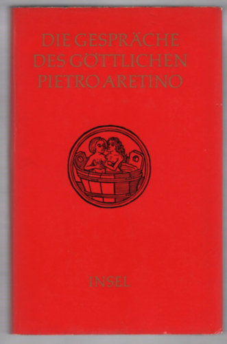Pietro Aretino: Die Gespräche des göttlichen Pietro Aretino - Bibliotheca erotica antikvár