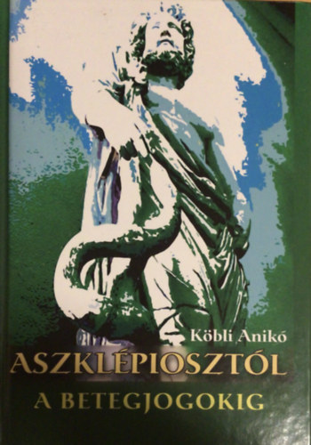 Köbli Anikó: Aszklépiosztól a betegjogokig antikvár