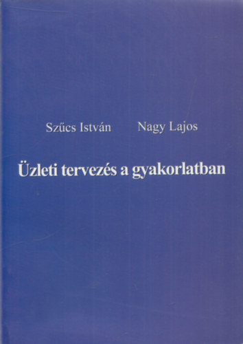 Szűcs István, Nagy Lajos: Üzleti tervezés a gyakorlatban könyv
