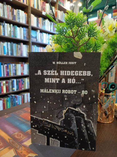 W. Müller Judit (szerk.): "A szél hidegebb mint a hó ..." Málenkij robot- 80 / Der wind ist kälter, als der schnee..." antikvár