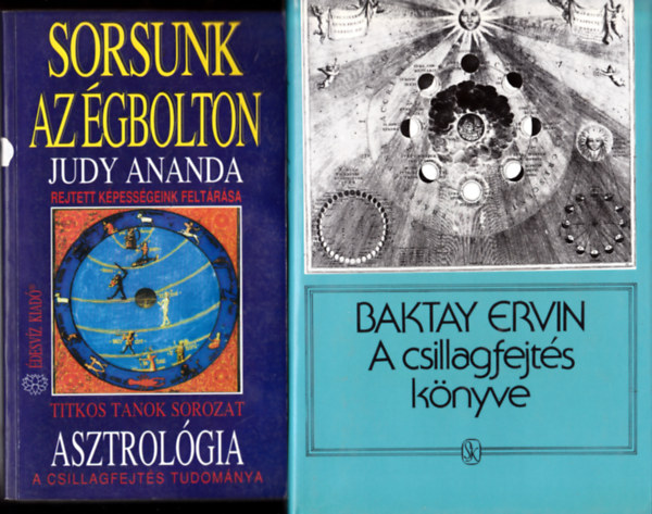 2 DB KÖNYV "ASZTROLÓGIA" TÉMÁBAN: Baktay Ervin:A csillagfejtés könyve + Judy Ananda:Sorsunk az égbolton. A csillagfejtés tudománya (Titikos Tanok sorozat) antikvár