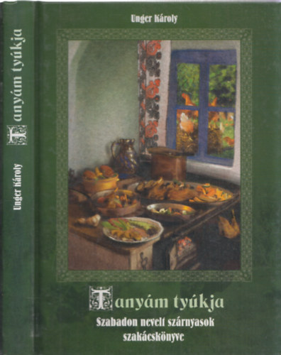 Unger Károly: Tanyám tyúkja (Szabadon nevelt szárnyasok szakácskönyve) - DEDIKÁLT! - Dedikált antikvár