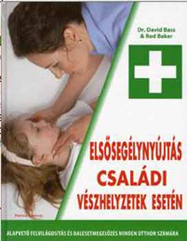 Dr. Baker, Rod, Dr. David Bass: Elsősegélynyújtás családi vészhelyzetek esetén antikvár