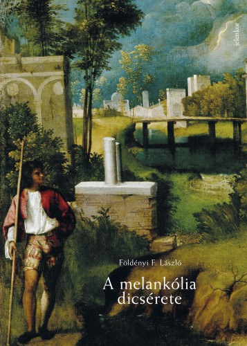 Földényi F. László: A melankólia dicsérete e-Könyv
