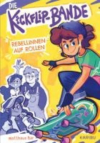 Bär, Matthäus: Die Kickflip-Bande - Rebellinnen auf Rollen idegen