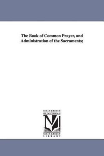 Episcopal Church Book of Common Prayer: The Book of Common Prayer, and Administration of the Sacraments; idegen