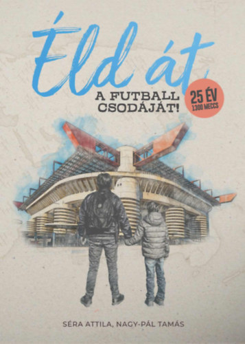 Nagy-Pál Tamás, Séra Attila: Éld át a futball csodáját! antikvár