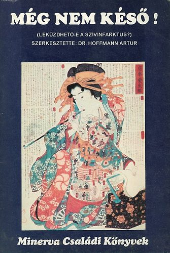 Hoffmann Artur szerk.: Még nem késő! (Leküzdhető-e  szívinfarktus?) antikvár