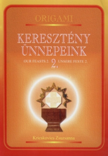 Kricskovics Zsuzsanna: Origami - Keresztény ünnepeink 2. - Our Feasts 2. - Ensere Feste 2. antikvár