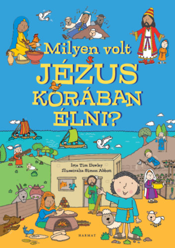 Dr. Tim Dowley: Milyen volt Jézus korában élni? könyv