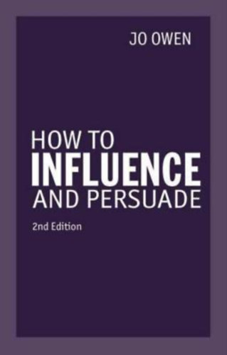 Jo Owen: How to Influence and Persuade antikvár